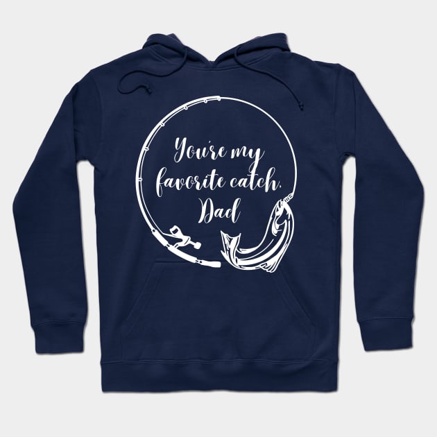 You're My Favorite Catch, Dad: Fishing-themed Father's Day Hoodie by Stylish Dzign